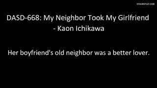 DASD-668: My Neighbor Took My Girlfriend - Kaon Ichikawa - Kaon Ichikawa | Her boyfriend's old neighbor was a better lover. | EroJapanese.com - The Largest Catalog of JAV with English Subtitles