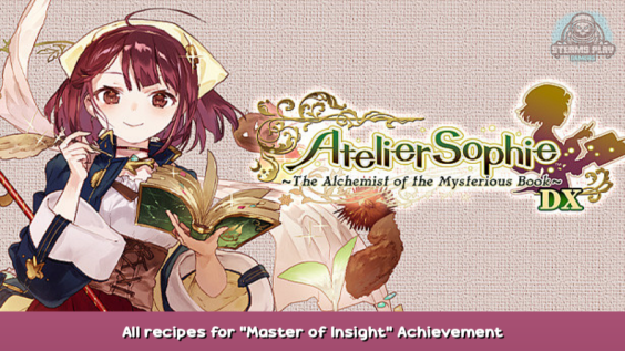 Atelier Sophie: The Alchemist of the Mysterious Book DX All recipes for “Master of Insight” Achievement. 7 - steamsplay.com