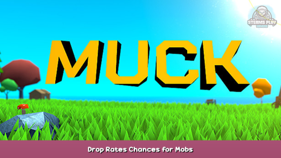 Muck Drop Rates Chances for Mobs 3 - steamsplay.com
