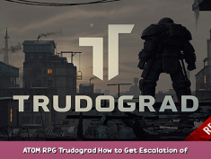 ATOM RPG Trudograd How to Get (Escalation of Conflict) Achievements in Game Tips 1 - steamsplay.com
