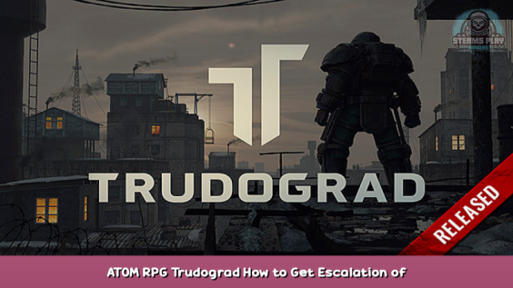 ATOM RPG Trudograd How to Get (Escalation of Conflict) Achievements in Game Tips 1 - steamsplay.com