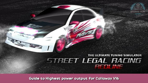Street Legal Racing: Redline v2.3.1 Guide to Highest power output for Callaway V16 2 - steamsplay.com