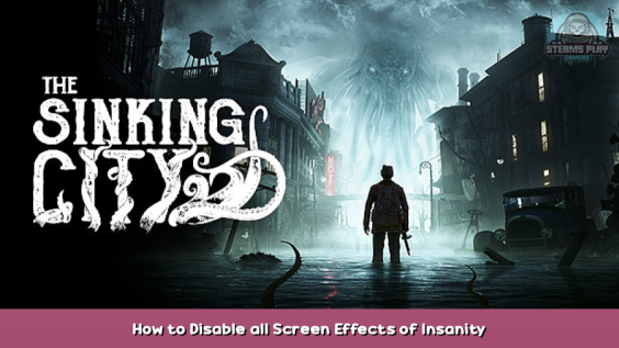 The Sinking City How to Disable all Screen Effects of Insanity 1 - steamsplay.com