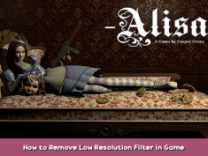 Alisa How to Remove Low Resolution Filter in Game 1 - steamsplay.com