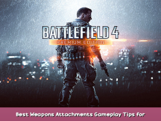 Battlefield 4™ Best Weapons & Attachments + Gameplay Tips for Beginners 1 - steamsplay.com
