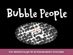 Bubble People Full Walkthrough & All Achievements Unlocked! 1 - steamsplay.com
