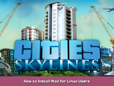 Cities: Skylines How to Install Mod for Linux Users 1 - steamsplay.com