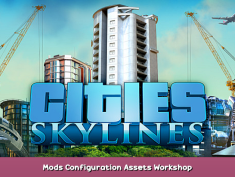 Cities: Skylines Mods Configuration & Assets + Workshop 1 - steamsplay.com