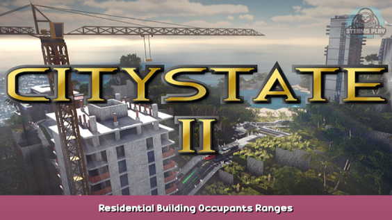 Citystate II Residential Building Occupants Ranges 1 - steamsplay.com