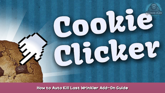 Cookie Clicker How to Auto Kill Last Wrinkler Add-On Guide 1 - steamsplay.com