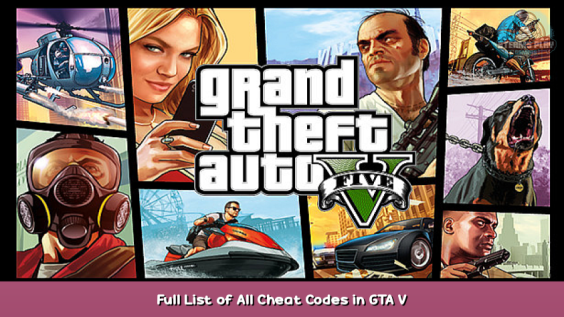 Grand Theft Auto V Full List of All Cheat Codes in GTA V 1 - steamsplay.com