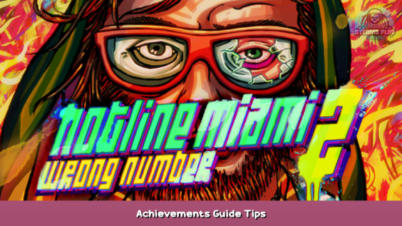 Hotline Miami 2: Wrong Number Achievements Guide + Tips 1 - steamsplay.com