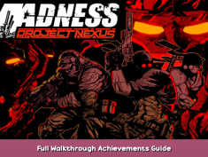 MADNESS: Project Nexus Full Walkthrough & Achievements Guide 1 - steamsplay.com