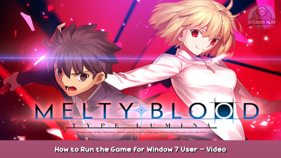 MELTY BLOOD: TYPE LUMINA How to Run the Game for Window 7 User – Video Tutorial 1 - steamsplay.com