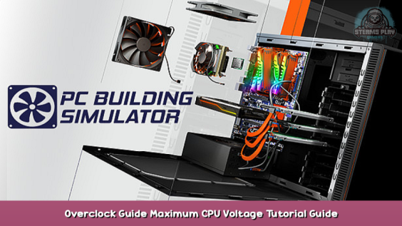 PC Building Simulator Overclock Guide Maximum CPU Voltage Tutorial Guide 1 - steamsplay.com