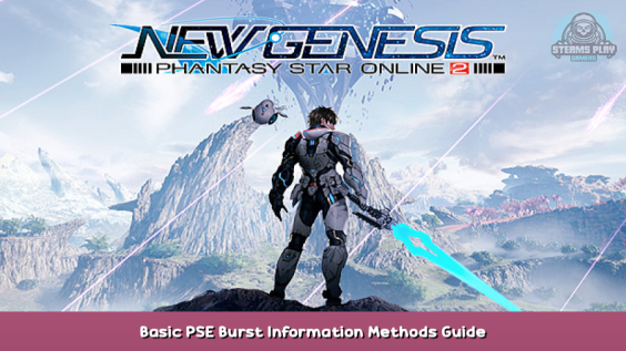 Phantasy Star Online 2 New Genesis Basic PSE Burst Information + Methods Guide 1 - steamsplay.com