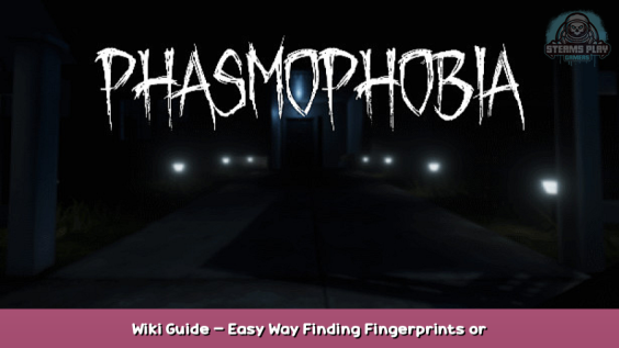 Phasmophobia Wiki Guide – Easy Way Finding Fingerprints or Handprints 1 - steamsplay.com