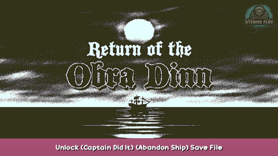 Return of the Obra Dinn Unlock (Captain Did It) & (Abandon Ship) + Save File 1 - steamsplay.com