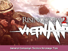 Rising Storm 2: Vietnam General Campaign Tactics + Strategy Tips 1 - steamsplay.com