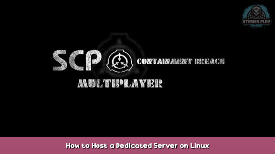 SCP: Containment Breach Multiplayer How to Host a Dedicated Server on Linux 1 - steamsplay.com