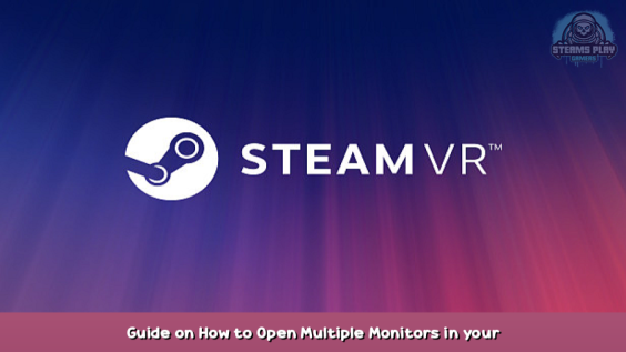 SteamVR Guide on How to Open Multiple Monitors in your Steam VR Room 1 - steamsplay.com