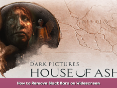 The Dark Pictures Anthology: House of Ashes How to Remove Black Bars on Widescreen 1 - steamsplay.com