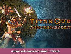 Titan Quest Anniversary Edition All Epic and Legendary Equips – TQVault 2 - steamsplay.com