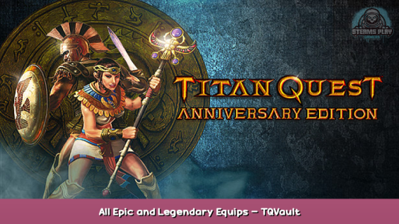 Titan Quest Anniversary Edition All Epic and Legendary Equips – TQVault 2 - steamsplay.com