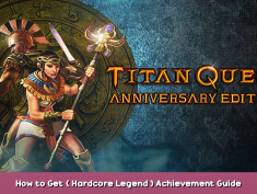 Titan Quest Anniversary Edition How to Get ( Hardcore Legend ) Achievement Guide 3 - steamsplay.com