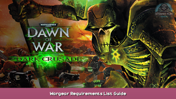 Warhammer 40,000: Dawn of War – Dark Crusade Wargear Requirements List Guide 1 - steamsplay.com