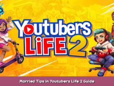 Youtubers Life 2 Married Tips in Youtubers Life 2 Guide 1 - steamsplay.com