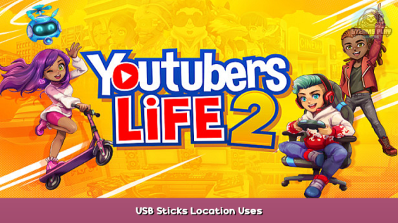 Youtubers Life 2 USB Sticks Location & Uses 1 - steamsplay.com
