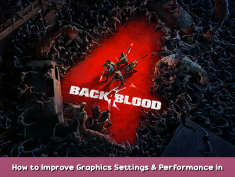 Back 4 Blood How to Improve Graphics Settings & Performance in Game 1 - steamsplay.com