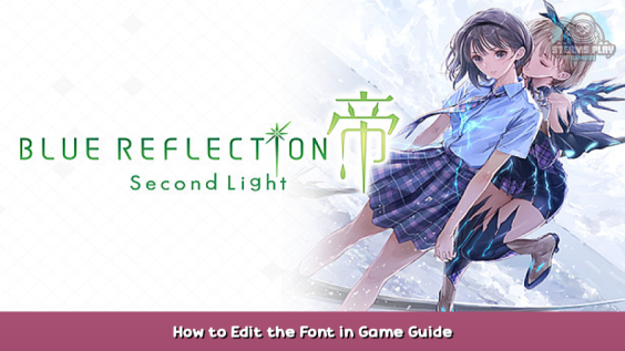 BLUE REFLECTION: Second Light How to Edit the Font in Game Guide 1 - steamsplay.com