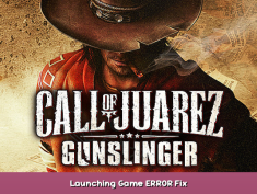 Call of Juarez Gunslinger Launching Game ERROR Fix 1 - steamsplay.com