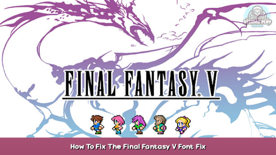 FINAL FANTASY V How To Fix The Final Fantasy V Font Fix 1 - steamsplay.com