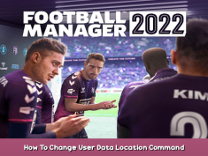 Football Manager 2022 How To Change User Data Location + Command 1 - steamsplay.com