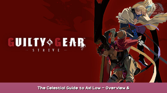 GUILTY GEAR -STRIVE- The Celestial Guide to Axl Low – Overview & Strategy 1 - steamsplay.com