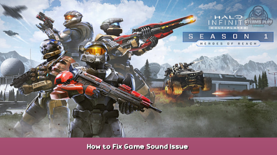Halo Infinite How to Fix Game Sound Issue 1 - steamsplay.com