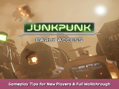 JUNKPUNK Gameplay Tips for New Players & Full Walkthrough 1 - steamsplay.com