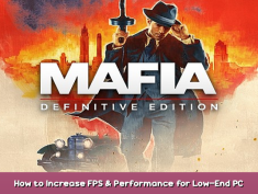 Mafia: Definitive Edition How to Increase FPS & Performance for Low-End PC Guide 1 - steamsplay.com