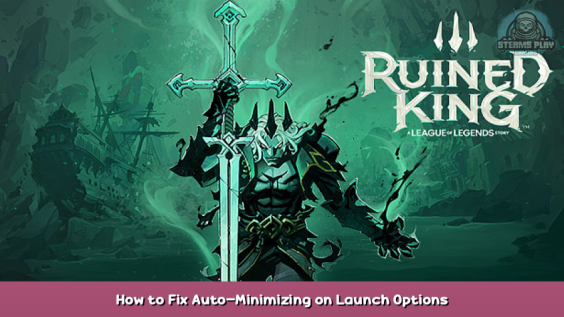 Ruined King: A League of Legends Story™ How to Fix Auto-Minimizing on Launch Options 1 - steamsplay.com