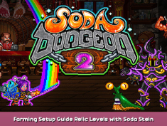 Soda Dungeon 2 Farming Setup Guide Relic Levels with Soda Stein 1 - steamsplay.com