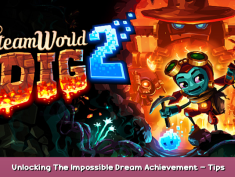 SteamWorld Dig 2  Unlocking The Impossible Dream Achievement – Tips & Tricks 1 - steamsplay.com