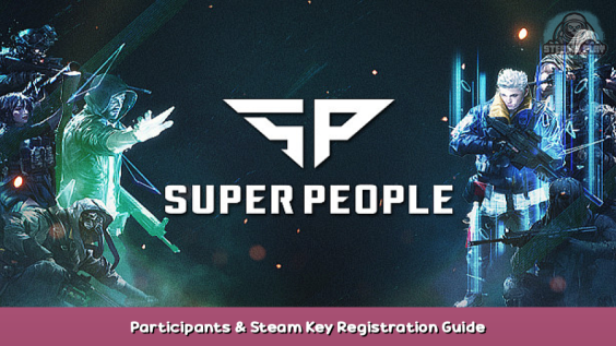 SUPER PEOPLE Technical Test Participants & Steam Key Registration Guide 1 - steamsplay.com