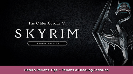 The Elder Scrolls V: Skyrim Special Edition Health Potions Tips – Potions of Healing Location 1 - steamsplay.com