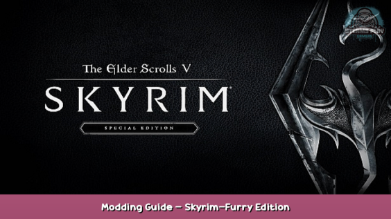 The Elder Scrolls V: Skyrim Special Edition Modding Guide – Skyrim-Furry Edition 1 - steamsplay.com