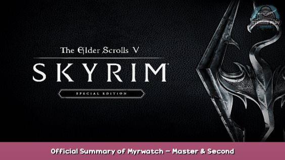 The Elder Scrolls V: Skyrim Special Edition Official Summary of Myrwatch – Master & Second Floor Walkthrough 1 - steamsplay.com