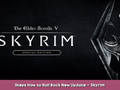 The Elder Scrolls V: Skyrim Special Edition Steps How to Roll Back New Update – Skyrim 1 - steamsplay.com