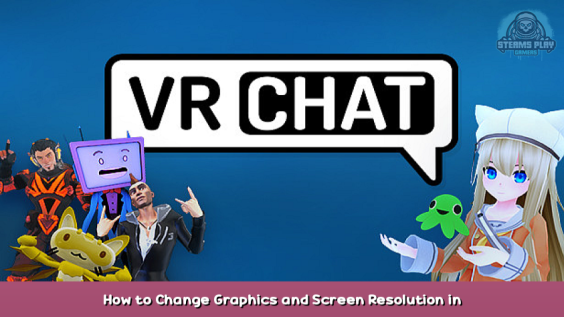 VRChat How to Change Graphics and Screen Resolution in VRchat 1 - steamsplay.com